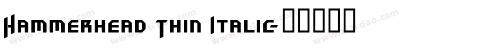 Hammerhead Thin Italic字体转换